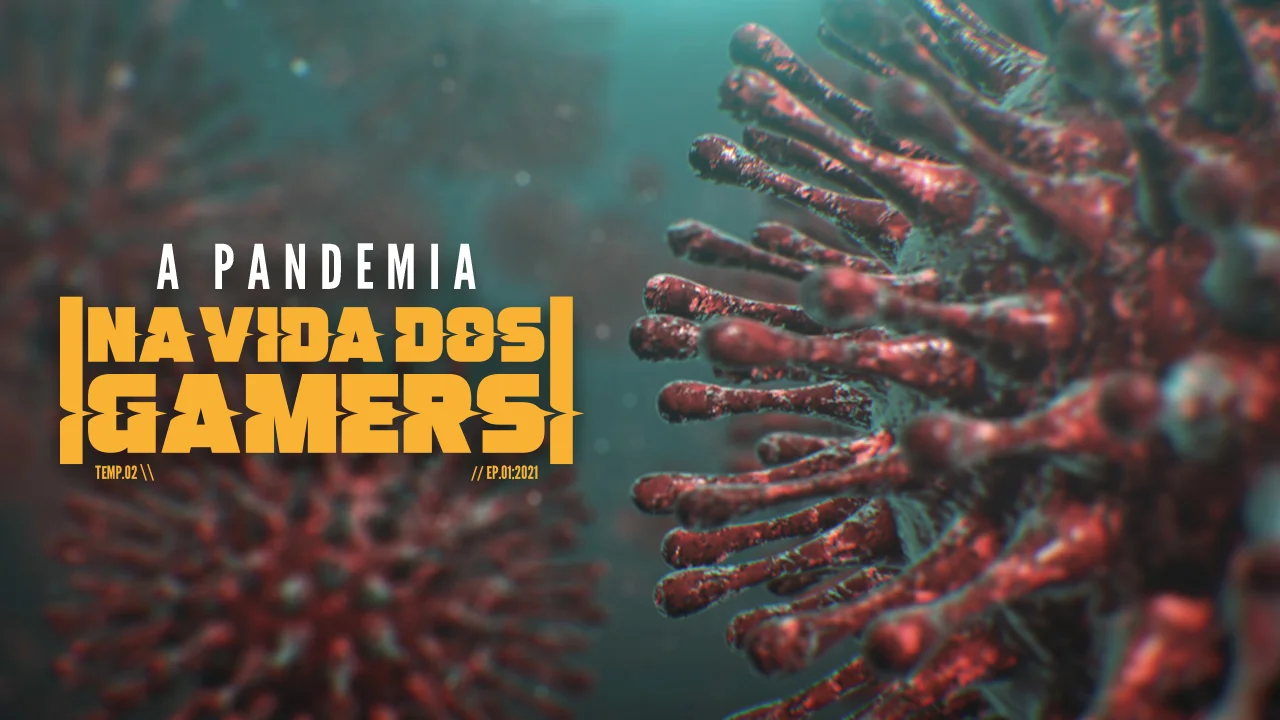 A Pandemia na Vida dos Gamers - Nova Temporada 7