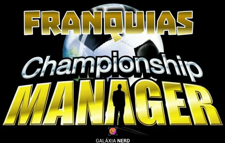 Franquias - Championship Manager, o game que revolucionou os simuladores de futebol 1