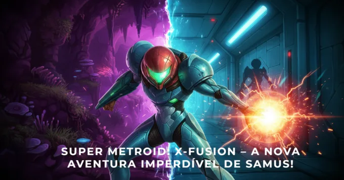 Super Metroid: X-Fusion – A Nova Aventura Imperdível de Samus!